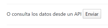 La imagen muestra la nueva sección de la aplicación web, que invita a consultar los datos desde un API y tiene un botón Enviar.