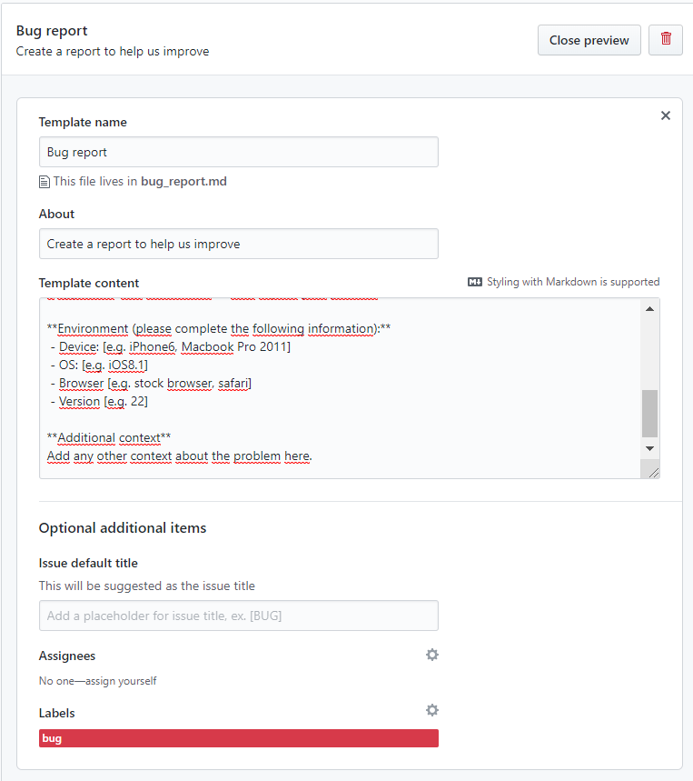 Template name: Bug report, About: Create a report to help us improve, Template content: Es el mismo que se crea por defecto, pero cambiando la sección indicada. En negrita, Environment (please complete the following information). Listado de elementos con Device, OS, Browser, Version. La plantilla asigna el label \